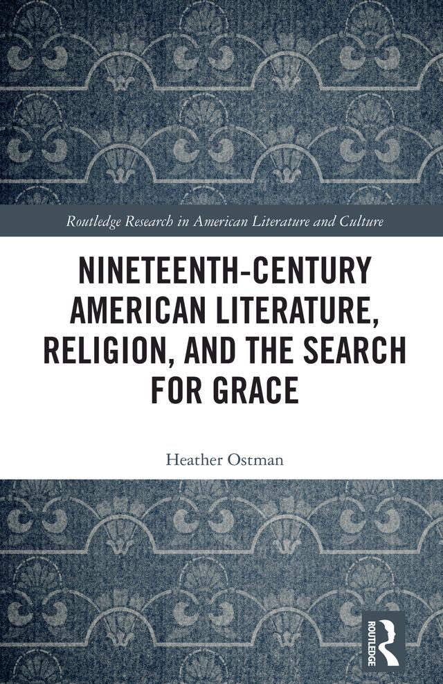 Nineteenth-Century American Literature, Religion, and the Search for Grace by Heather Ostman