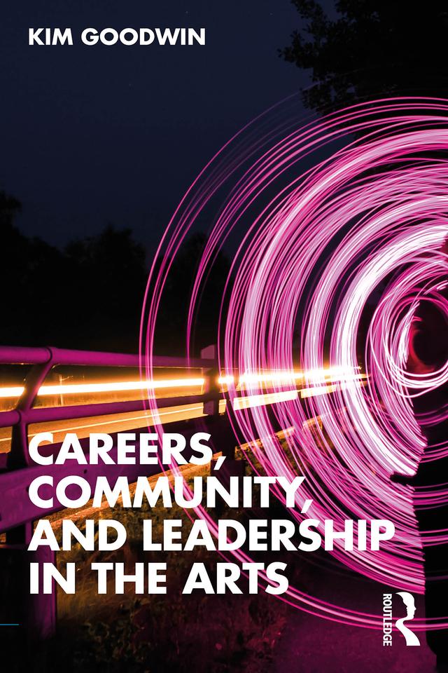 Careers, Community, and Leadership in the Arts by Kim Goodwin