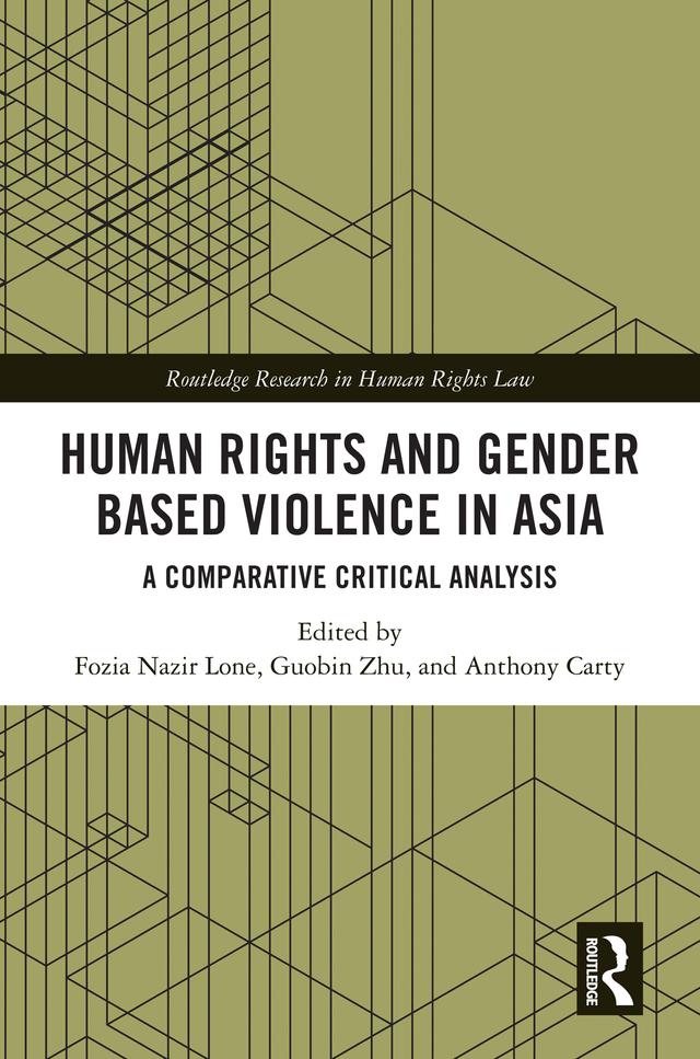 Human Rights and Gender Based Violence in Asia by Anthony Carty, Fozia Nazir Lone, Guobin Zhu