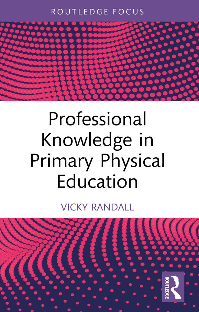 Professional Knowledge in Primary Physical Education by Vicky Randall