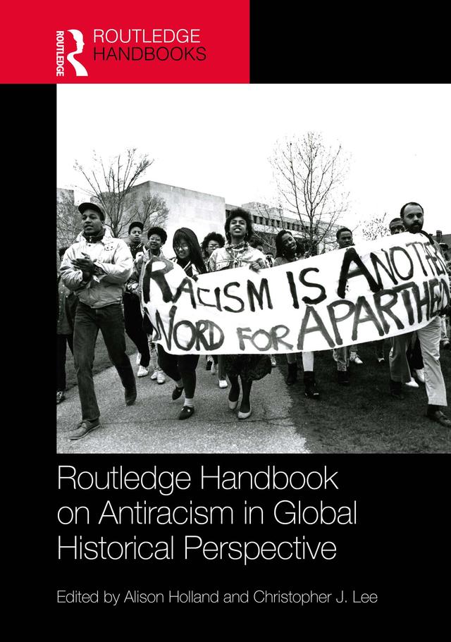 Routledge Handbook on Antiracism in Global Historical Perspective by Alison Holland, Christopher Lee
