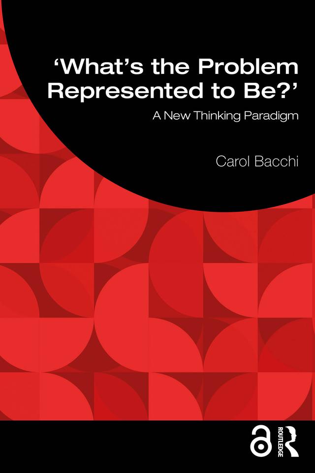 What's the Problem Represented to Be? by Carol Bacchi