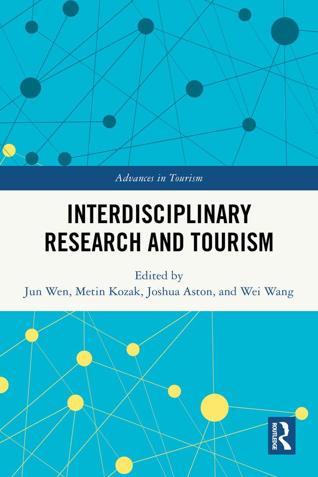 Interdisciplinary Research and Tourism by Joshua Aston, Jun Wen, Metin Kozak, Wei Wang