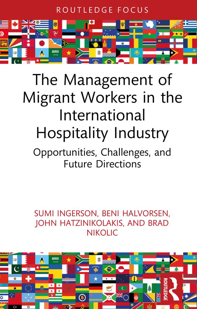 The Management of Migrant Workers in the International Hospitality Industry by Beni Halvorsen, Brad Nikolic, John Hatzinikolakis, Sumi Ingerson