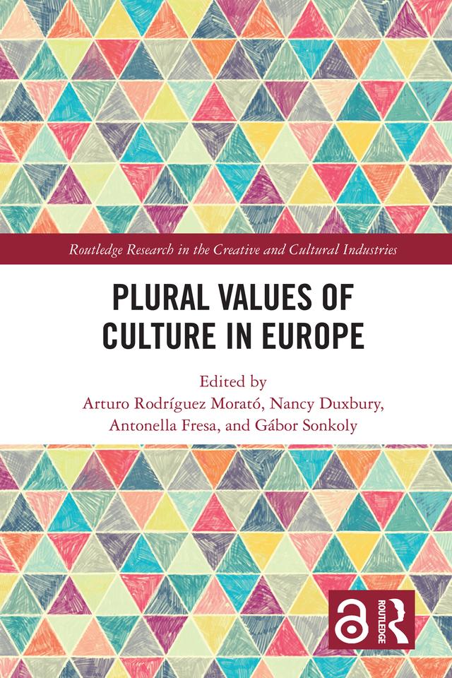 Plural Values of Culture in Europe by Antonella Fresa, Arturo Rodríguez Morató, Gábor Sonkoly, Nancy Duxbury