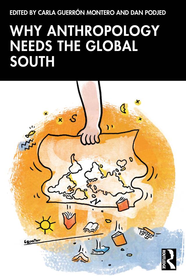 Why Anthropology Needs the Global South by Carla Guerrón Montero, Dan Podjed