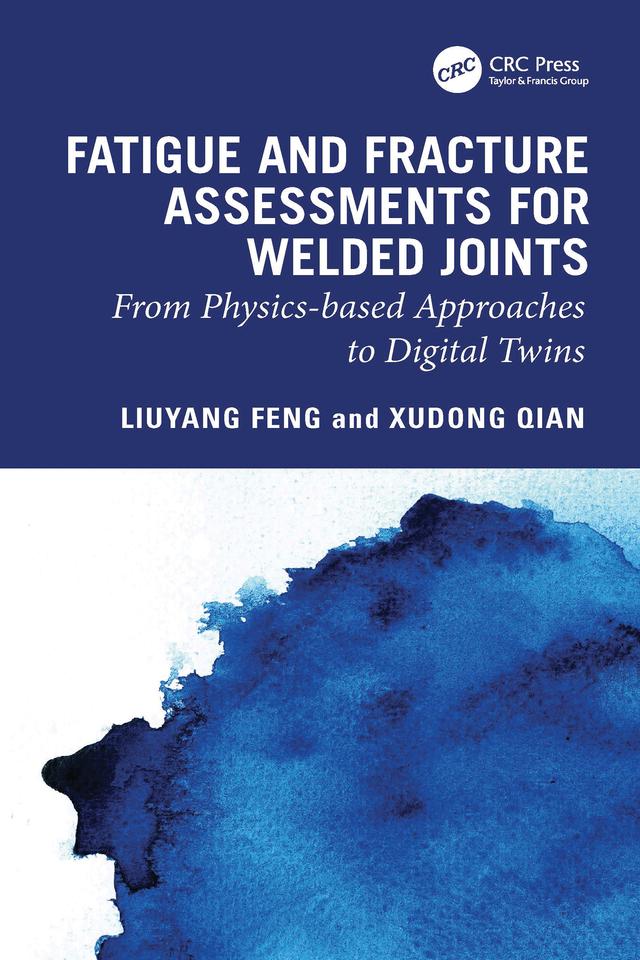 Fatigue and Fracture Assessments for Welded Joints by Liuyang Feng, Xudong Qian