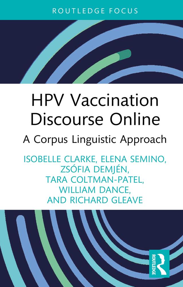 HPV Vaccination Discourse Online by Elena Semino, Isobelle Clarke, Richard Gleave, Tara Coltman-Patel, William Dance, Zsófia Demjén
