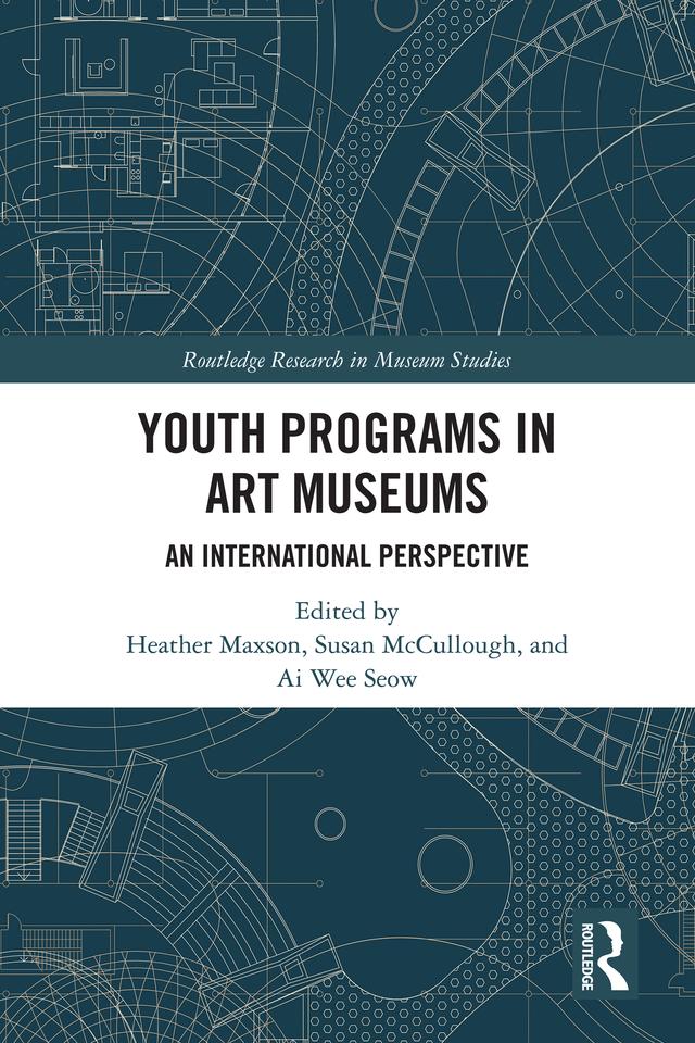 Youth Programs in Art Museums by Ai Wee Seow, Heather Maxson, Susan McCullough