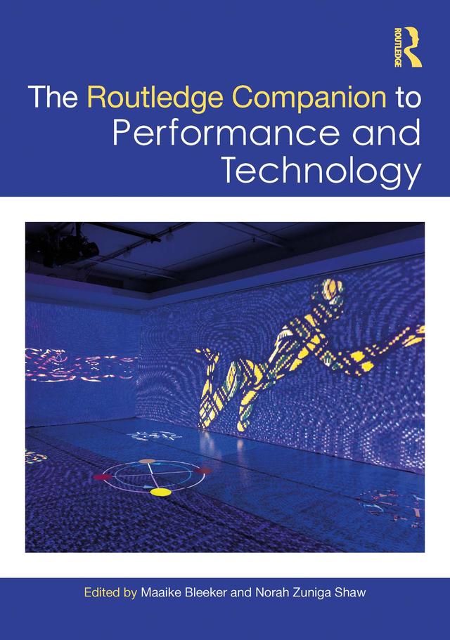 Routledge Companion to Performance and Technology by Maaike Bleeker, Norah Zuniga Shaw