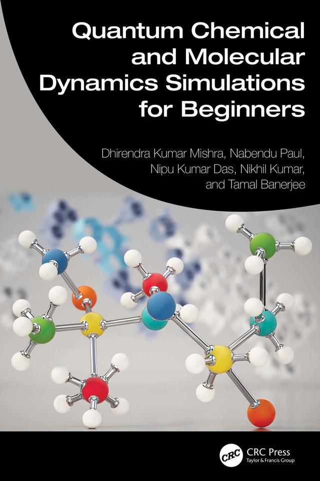 Quantum Chemical and Molecular Dynamics Simulations for Beginners by Dhirendra Kumar Mishra, Nabendu Paul, Nikhil Kumar, Nipu Kumar Das, Tamal Banerjee