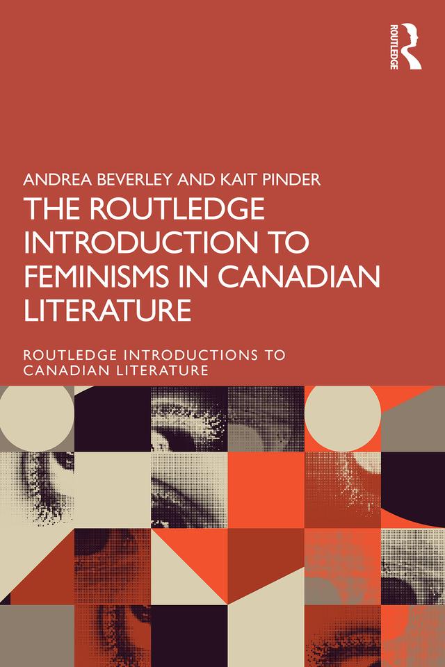 The Routledge Introduction to Feminisms in Canadian Literature by Andrea Beverley, Kait Pinder