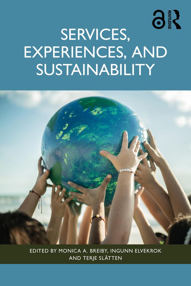 Services, Experiences, and Sustainability by Ingunn Elvekrok, Monica A. Breiby, Terje Slåtten