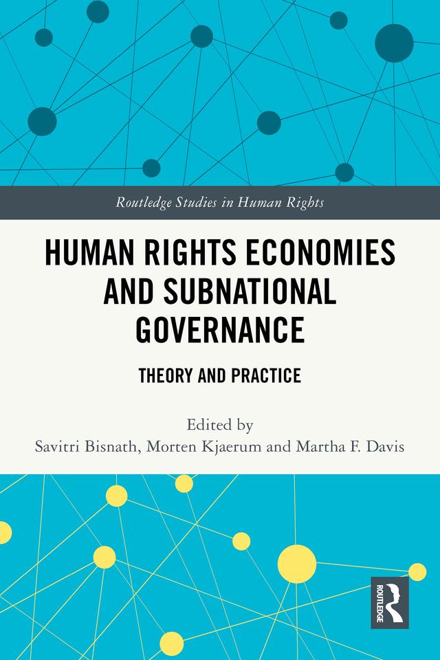 Human Rights Economies and Subnational Governance by Martha F. Davis, Morten Kjaerum, Savitri Bisnath