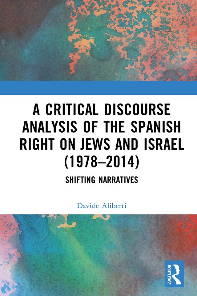 A Critical Discourse Analysis of the Spanish Right on Jews and Israel (1978–2014) by Davide Aliberti