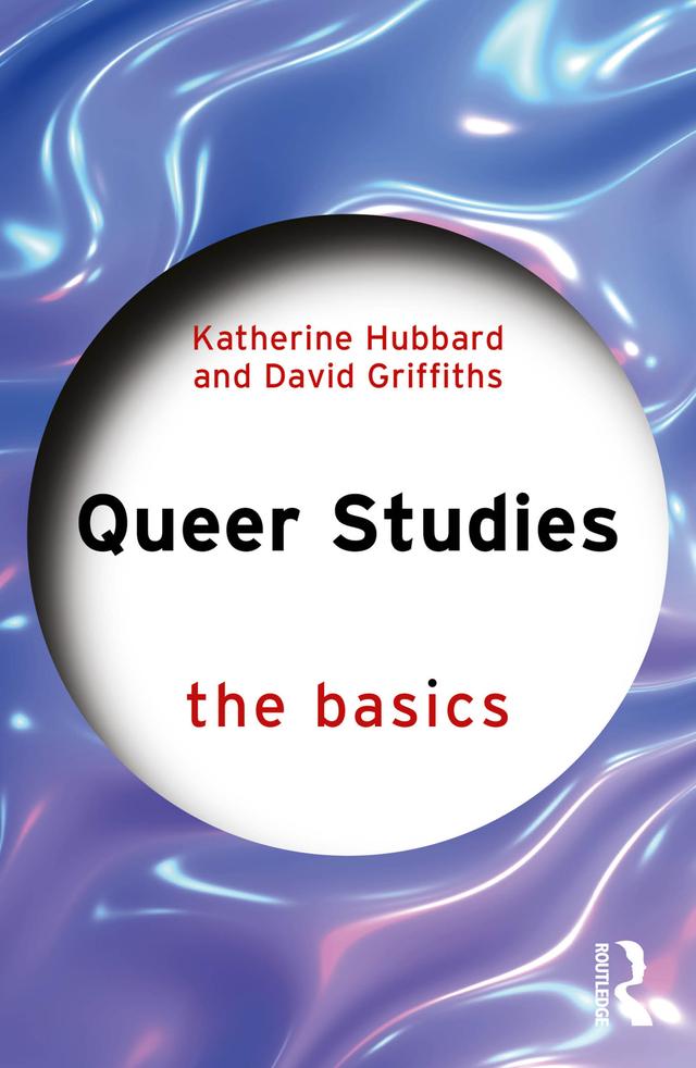 Queer Studies: The Basics by David A Griffiths, Katherine A Hubbard
