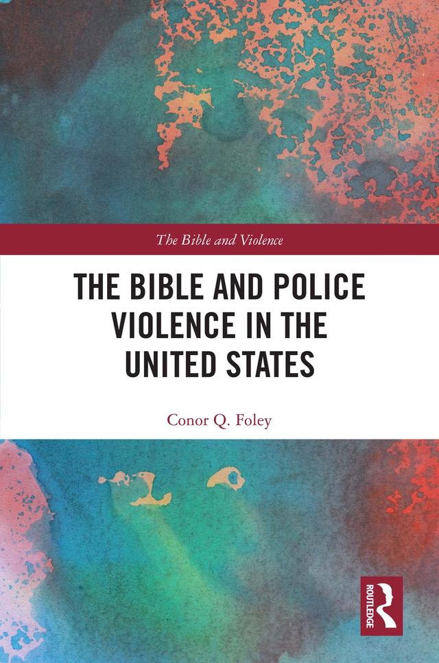 The Bible and Police Violence in the United States by Conor Q. Foley