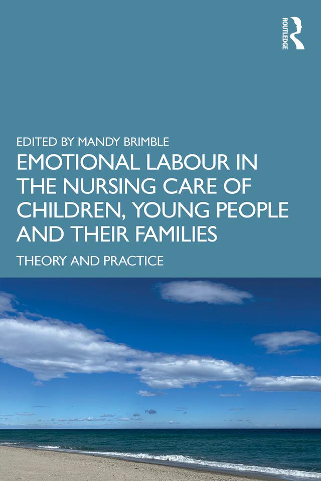 Emotional Labour in the Nursing Care of Children, Young People and their Families by Mandy Brimble