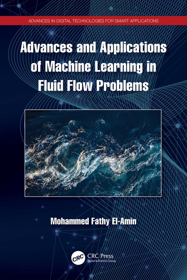 Advances and Applications of Machine Learning in Fluid Flow Problems by Mohamed El-Amin