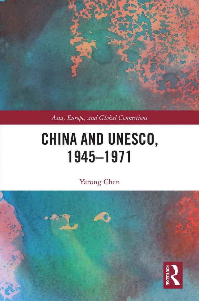 China and UNESCO, 1945–1971 by Yarong Chen