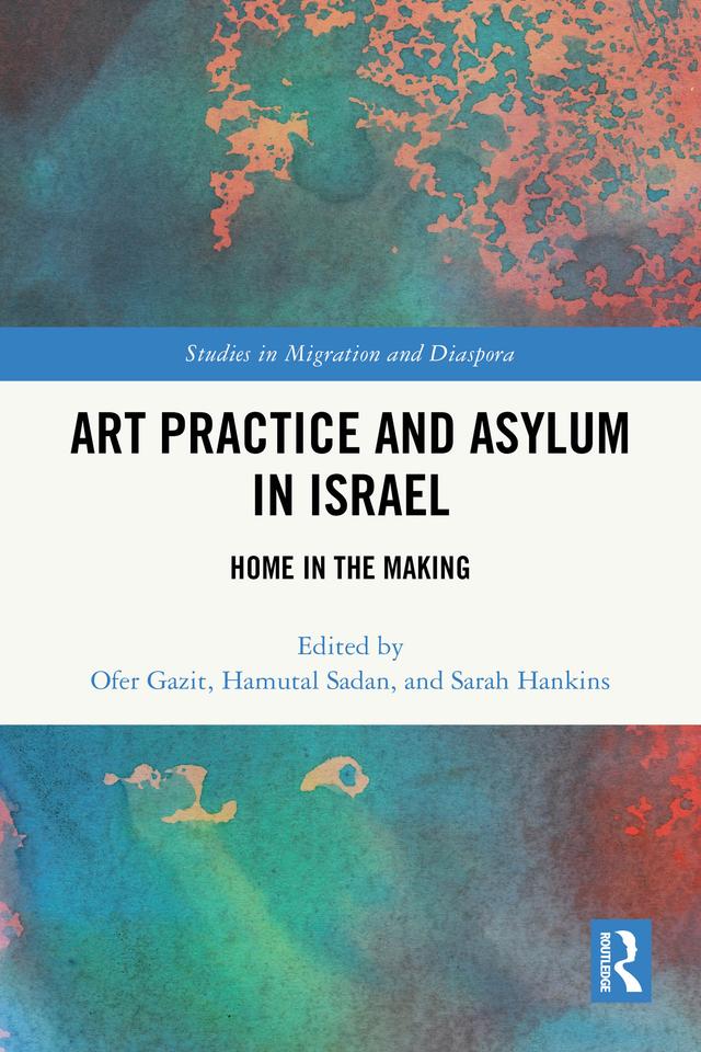 Art Practice and Asylum in Israel by Hamutal Sadan, Ofer Gazit, Sarah Hankins