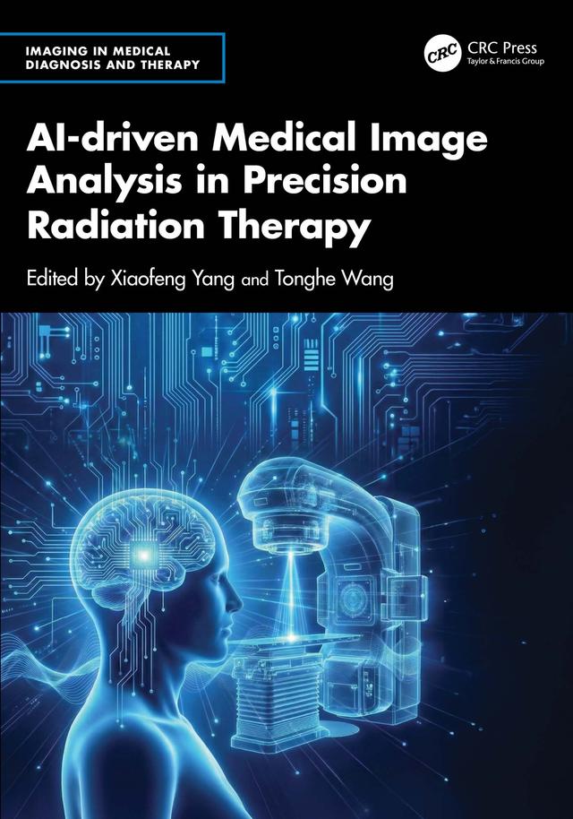 AI-driven Medical Image Analysis in Precision Radiation Therapy by Tonghe Wang, Xiaofeng Yang