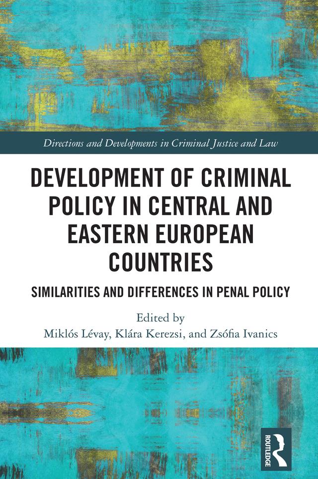 Development of Criminal Policy in Central and Eastern European Countries by Klára Kerezsi, Miklós Lévay, Zsófia Ivanics