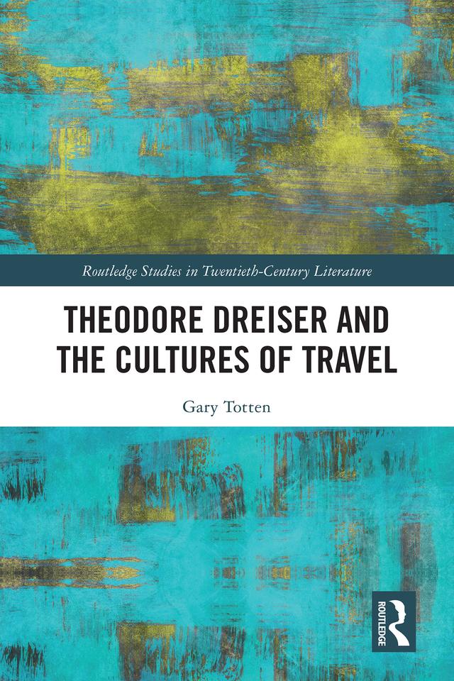 Theodore Dreiser and the Cultures of Travel by Gary Totten