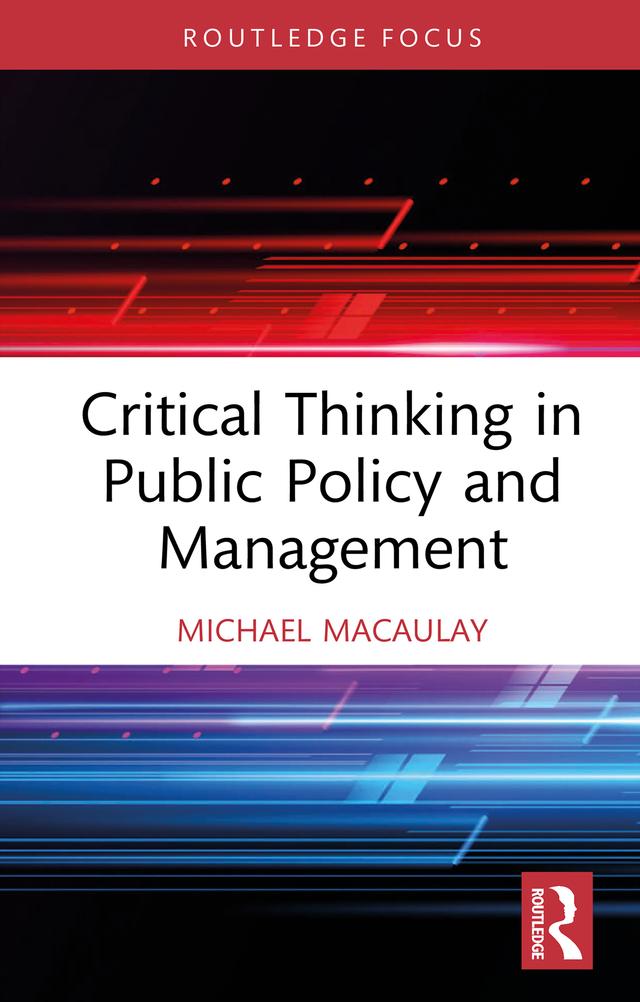 Critical Thinking in Public Policy and Management by Michael Macaulay