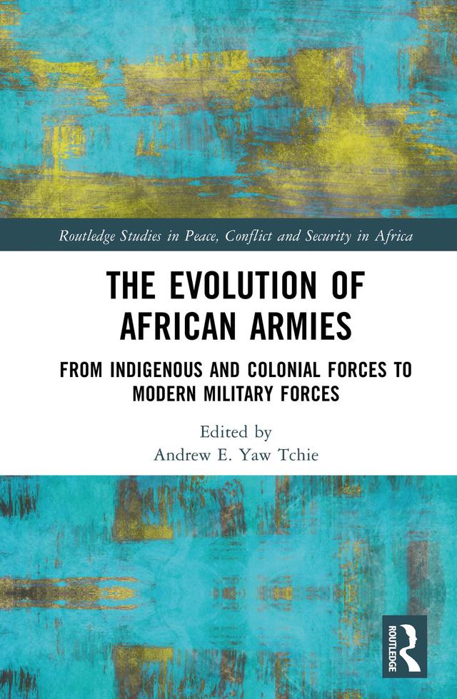 The Evolution of African Armies by Andrew E. Yaw Tchie