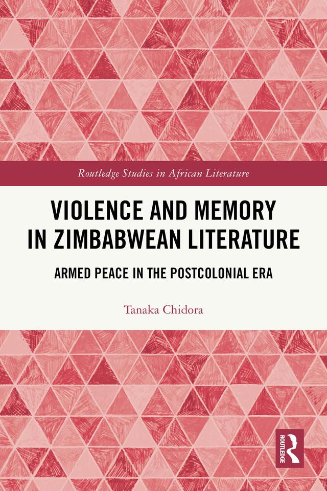 Violence and Memory in Zimbabwean Literature by Tanaka Chidora