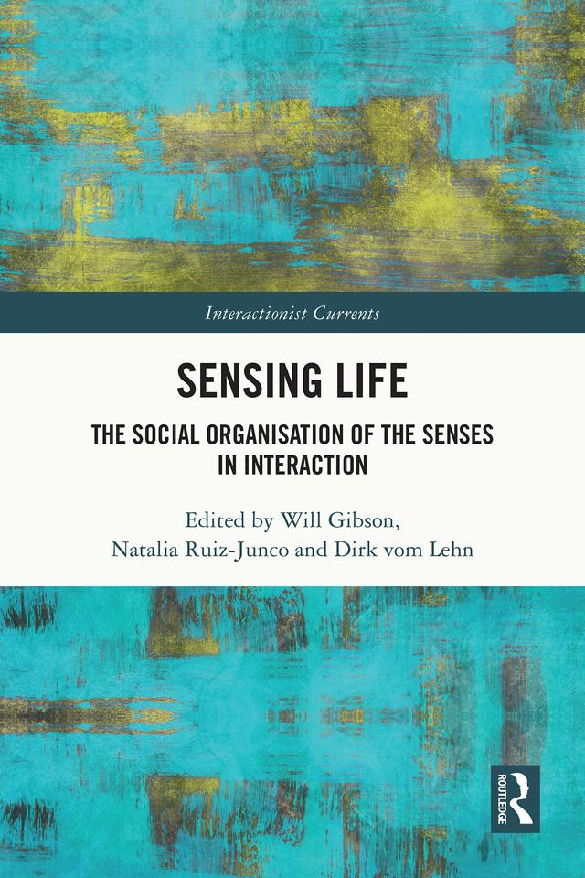 Sensing Life by Dirk vom Lehn, Natalia Ruiz-Junco, Will Gibson