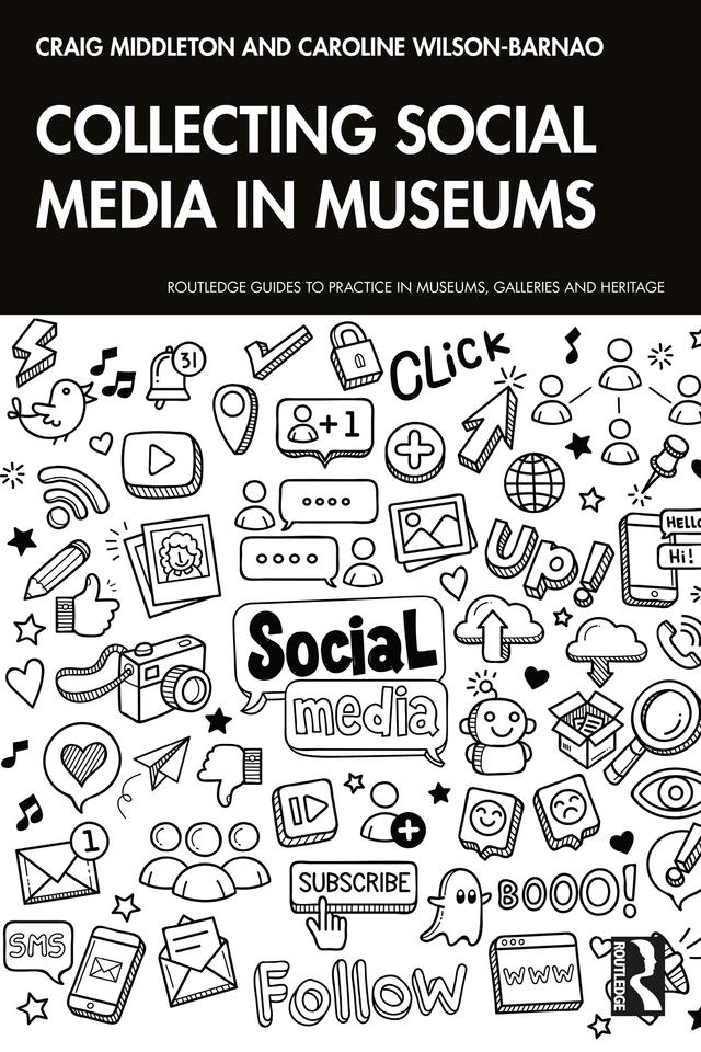 Collecting Social Media in Museums by Caroline Wilson-Barnao, Craig Middleton