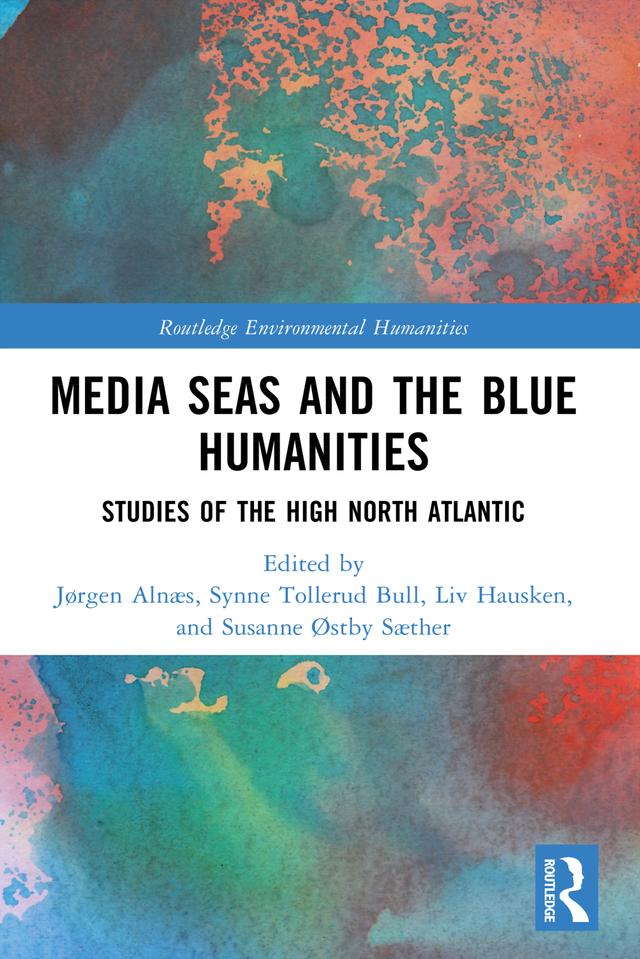 Media Seas and the Blue Humanities by Jørgen Alnæs, Liv Hausken, Susanne Østby Sæther, Synne Tollerud Bull