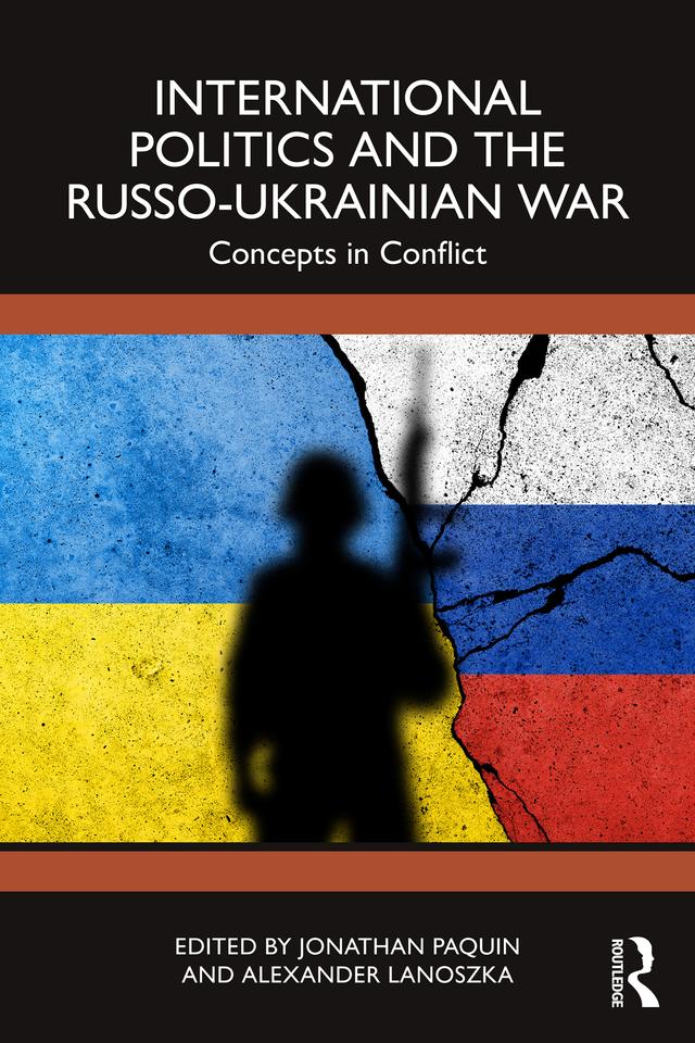 International Politics and the Russo-Ukrainian War by Alexander Lanoszka, Jonathan Paquin