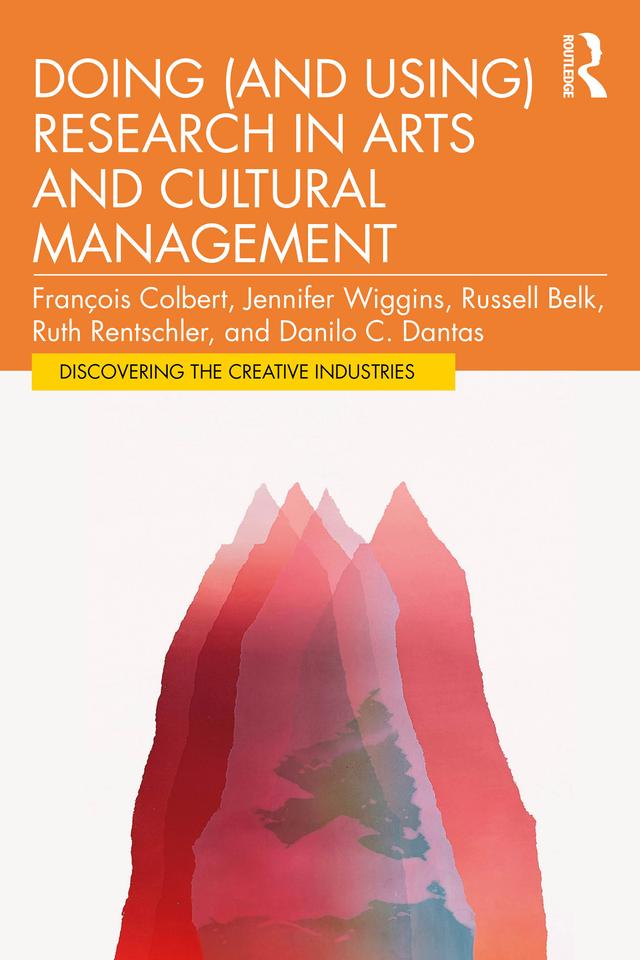 Doing (and Using) Research in Arts and Cultural Management by Danilo Dantas, François Colbert, Jennifer Wiggins, Russell Belk, Ruth Rentschler