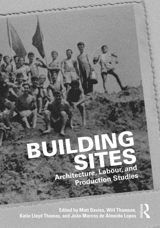 Building Sites by João Marcos de Almeida Lopes, Katie Lloyd Thomas, Matt Davies, Will Thomson