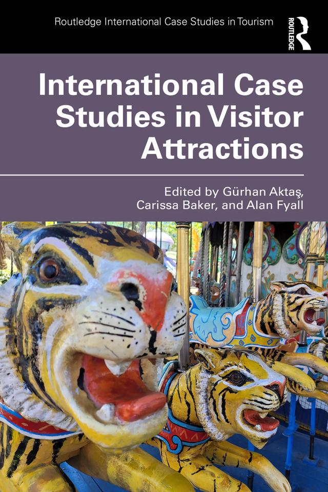 International Case Studies in Visitor Attractions by Alan Fyall, Carissa Baker, Gürhan Aktaş