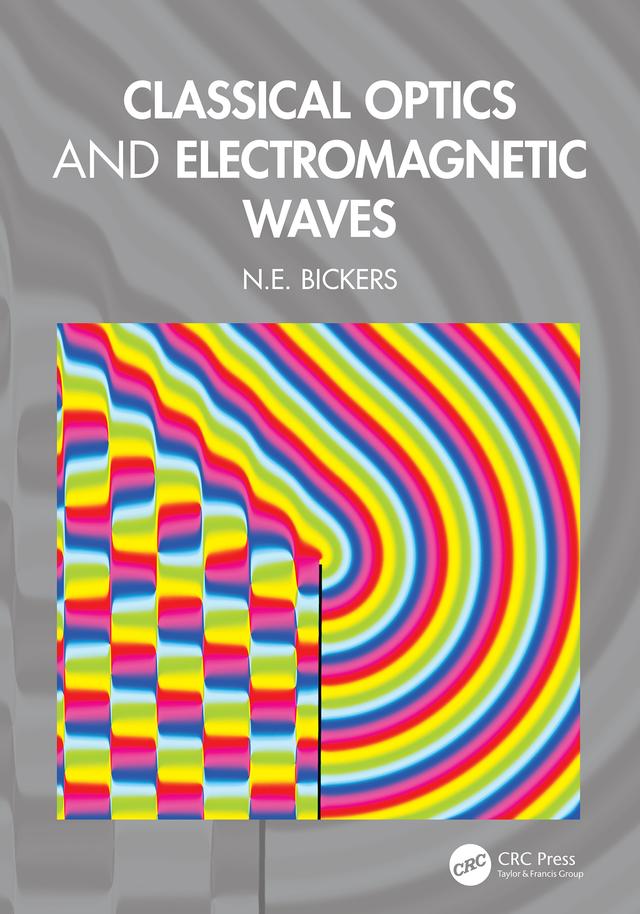 Classical Optics and Electromagnetic Waves by N.E. Bickers