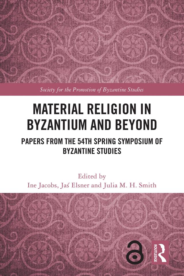 Material Religion in Byzantium and Beyond by Ine Jacobs, Jaś Elsner, Julia M. H. Smith