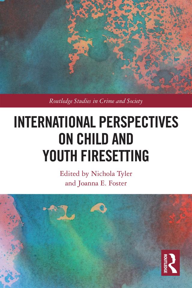 International Perspectives on Child and Youth Firesetting by Joanna E. Foster, Nichola Tyler
