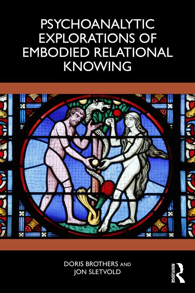 Psychoanalytic Explorations of Embodied Relational Knowing by Doris Brothers, Jon Sletvold