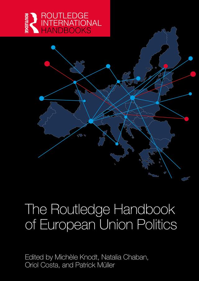 The Routledge Handbook of European Union Politics by Michèle Knodt, Natalia Chaban, Oriol Costa, Patrick Müller
