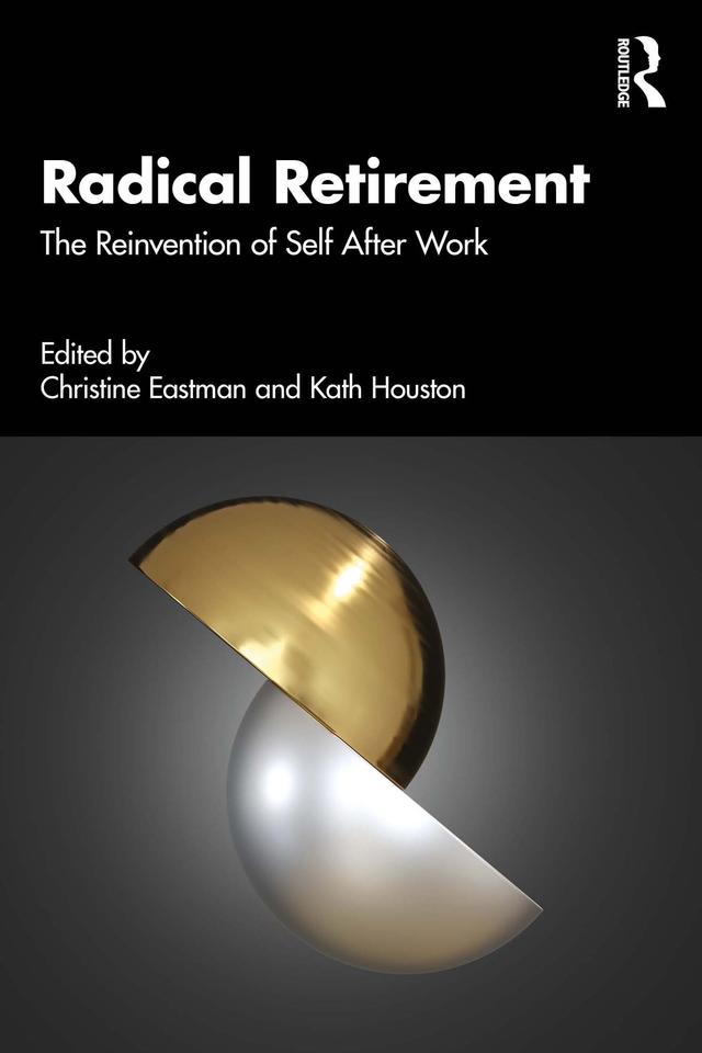 Radical Retirement by Christine Eastman, Kath Houston