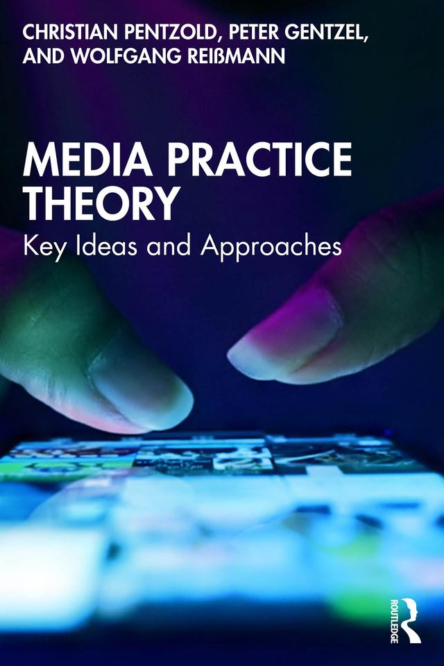 Media Practice Theory by Christian Pentzold, Peter Gentzel, Wolfgang Reißmann