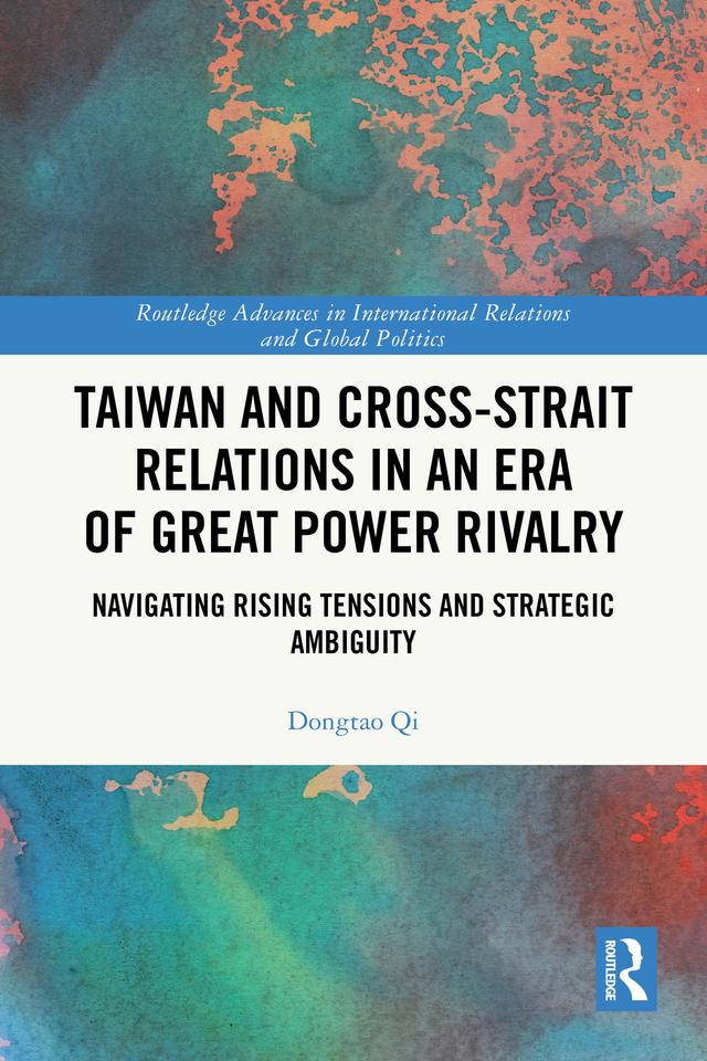 Taiwan and Cross-Strait Relations in an Era of Great Power Rivalry by Dongtao Qi