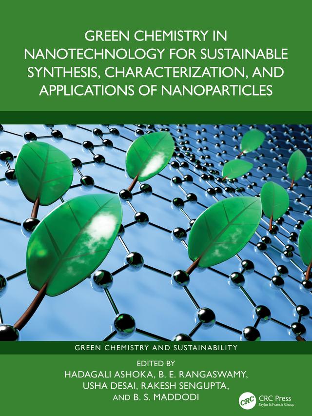 Green Chemistry in Nanotechnology for Sustainable Synthesis, Characterization, and Applications of Nanoparticles by B. E. Rangaswamy, B. S. Maddodi, Hadagali Ashoka, Rakesh Sengupta, Usha Desai