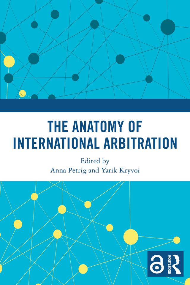 The Anatomy of International Arbitration by Anna Petrig, Yarik Kryvoi