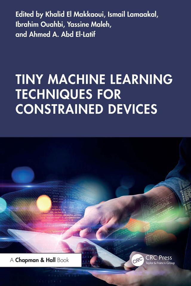 Tiny Machine Learning Techniques for Constrained Devices by Ahmed A. Abd El-Latif, Ibrahim Ouahbi, Ismail Lamaakal, Khalid El-Makkaoui, Yassine Maleh