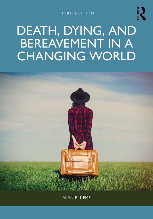 Death, Dying, and Bereavement in a Changing World by Alan R. Kemp
